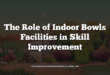 The Role of Indoor Bowls Facilities in Skill Improvement