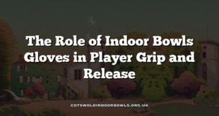 The Role of Indoor Bowls Gloves in Player Grip and Release