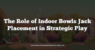 The Role of Indoor Bowls Jack Placement in Strategic Play