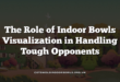 The Role of Indoor Bowls Visualization in Handling Tough Opponents
