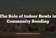 The Role of Indoor Bowls in Community Bonding