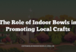 The Role of Indoor Bowls in Promoting Local Crafts