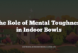 The Role of Mental Toughness in Indoor Bowls