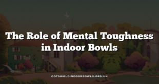 The Role of Mental Toughness in Indoor Bowls