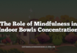 The Role of Mindfulness in Indoor Bowls Concentration