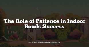 The Role of Patience in Indoor Bowls Success