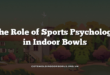 The Role of Sports Psychology in Indoor Bowls