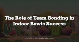 The Role of Team Bonding in Indoor Bowls Success