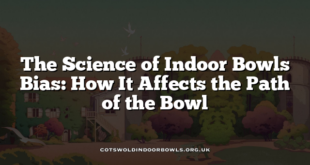 The Science of Indoor Bowls Bias: How It Affects the Path of the Bowl