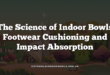 The Science of Indoor Bowls Footwear Cushioning and Impact Absorption