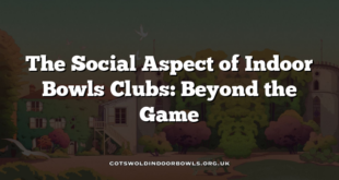 The Social Aspect of Indoor Bowls Clubs: Beyond the Game