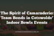 The Spirit of Camaraderie: Team Bonds in Cotswolds’ Indoor Bowls Events
