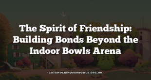 The Spirit of Friendship: Building Bonds Beyond the Indoor Bowls Arena