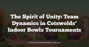 The Spirit of Unity: Team Dynamics in Cotswolds’ Indoor Bowls Tournaments
