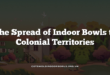 The Spread of Indoor Bowls to Colonial Territories
