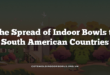The Spread of Indoor Bowls to South American Countries