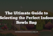 The Ultimate Guide to Selecting the Perfect Indoor Bowls Bag