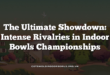 The Ultimate Showdown: Intense Rivalries in Indoor Bowls Championships
