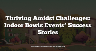 Thriving Amidst Challenges: Indoor Bowls Events’ Success Stories