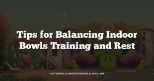 Tips for Balancing Indoor Bowls Training and Rest