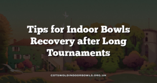 Tips for Indoor Bowls Recovery after Long Tournaments