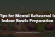 Tips for Mental Rehearsal in Indoor Bowls Preparation