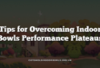 Tips for Overcoming Indoor Bowls Performance Plateaus