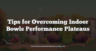 Tips for Overcoming Indoor Bowls Performance Plateaus