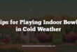Tips for Playing Indoor Bowls in Cold Weather