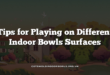 Tips for Playing on Different Indoor Bowls Surfaces