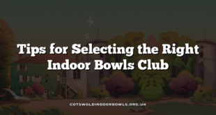 Tips for Selecting the Right Indoor Bowls Club
