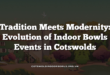 Tradition Meets Modernity: Evolution of Indoor Bowls Events in Cotswolds