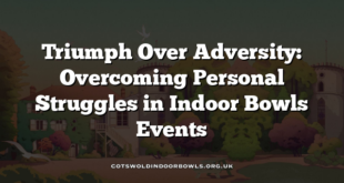 Triumph Over Adversity: Overcoming Personal Struggles in Indoor Bowls Events