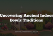 Uncovering Ancient Indoor Bowls Traditions