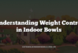 Understanding Weight Control in Indoor Bowls