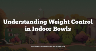 Understanding Weight Control in Indoor Bowls