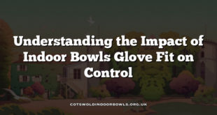 Understanding the Impact of Indoor Bowls Glove Fit on Control