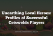 Unearthing Local Heroes: Profiles of Successful Cotswolds Players