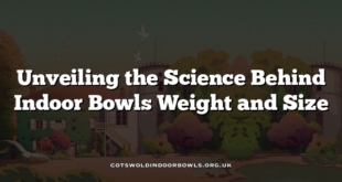 Unveiling the Science Behind Indoor Bowls Weight and Size