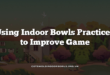 Using Indoor Bowls Practices to Improve Game