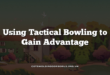 Using Tactical Bowling to Gain Advantage