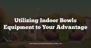 Utilizing Indoor Bowls Equipment to Your Advantage