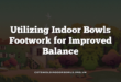 Utilizing Indoor Bowls Footwork for Improved Balance