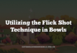 Utilizing the Flick Shot Technique in Bowls