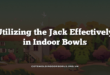 Utilizing the Jack Effectively in Indoor Bowls