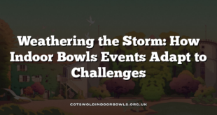 Weathering the Storm: How Indoor Bowls Events Adapt to Challenges