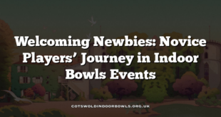 Welcoming Newbies: Novice Players’ Journey in Indoor Bowls Events
