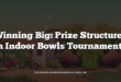 Winning Big: Prize Structures in Indoor Bowls Tournaments