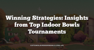 Winning Strategies: Insights from Top Indoor Bowls Tournaments