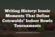 Writing History: Iconic Moments That Define Cotswolds’ Indoor Bowls Tournaments